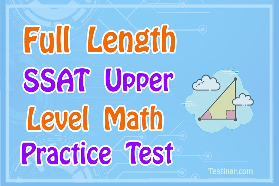 Full Length SSAT Upper Level Math Practice Test