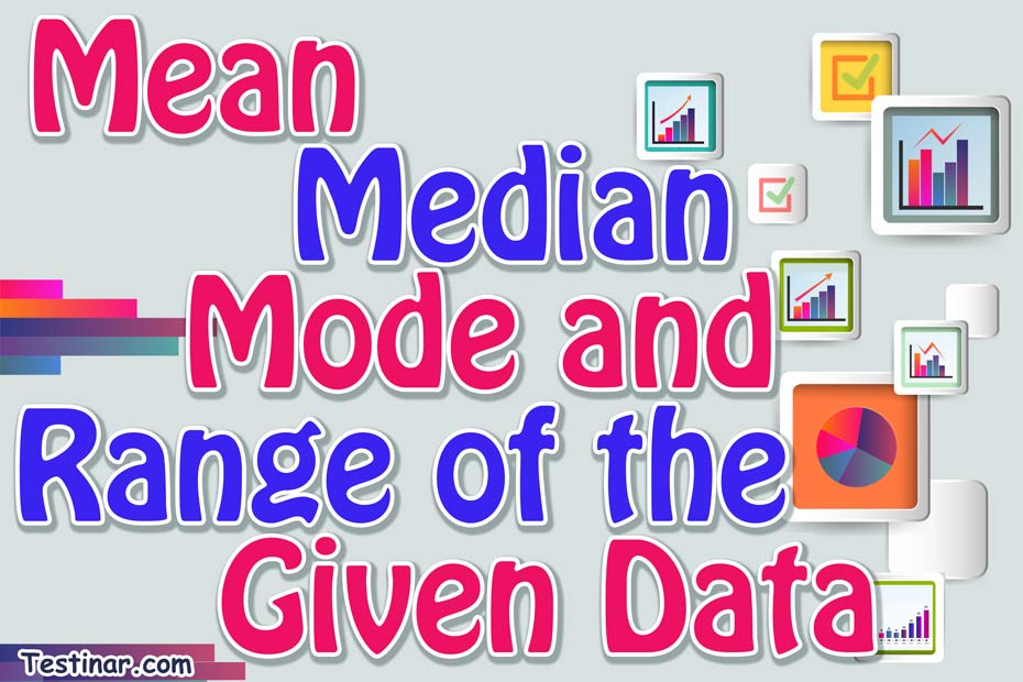 How to Find Mean, Median, Mode, and Range of the Given Data