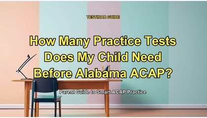 How Many Practice Tests Does My Child Need Before Alabama ACAP?