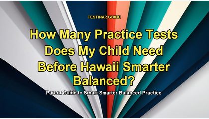 How Many Practice Tests Does My Child Need Before Hawaii Smarter Balanced?