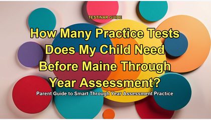 How Many Practice Tests Does My Child Need Before Maine Through Year Assessment?
