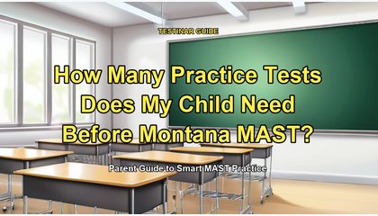 How Many Practice Tests Does My Child Need Before Montana MAST?