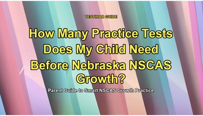 How Many Practice Tests Does My Child Need Before Nebraska NSCAS Growth?