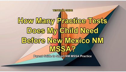 How Many Practice Tests Does My Child Need Before New Mexico NM MSSA?