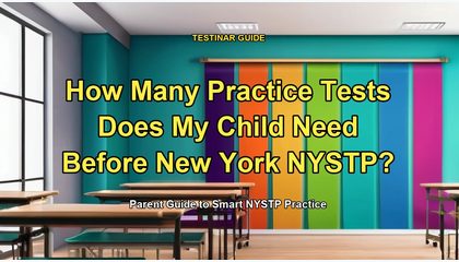 How Many Practice Tests Does My Child Need Before New York NYSTP?