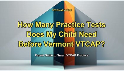 How Many Practice Tests Does My Child Need Before Vermont VTCAP?