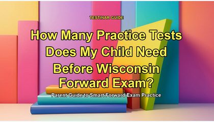 How Many Practice Tests Does My Child Need Before Wisconsin Forward Exam?