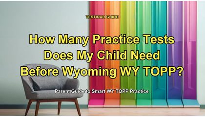 How Many Practice Tests Does My Child Need Before Wyoming WY TOPP?