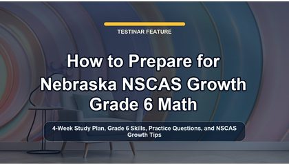 How to Prepare for Nebraska NSCAS Growth Grade 6 Math
