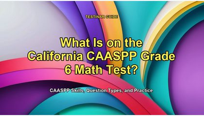 What Is on the California CAASPP Grade 6 Math Test?