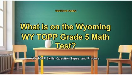 What Is on the Wyoming WY TOPP Grade 5 Math Test?