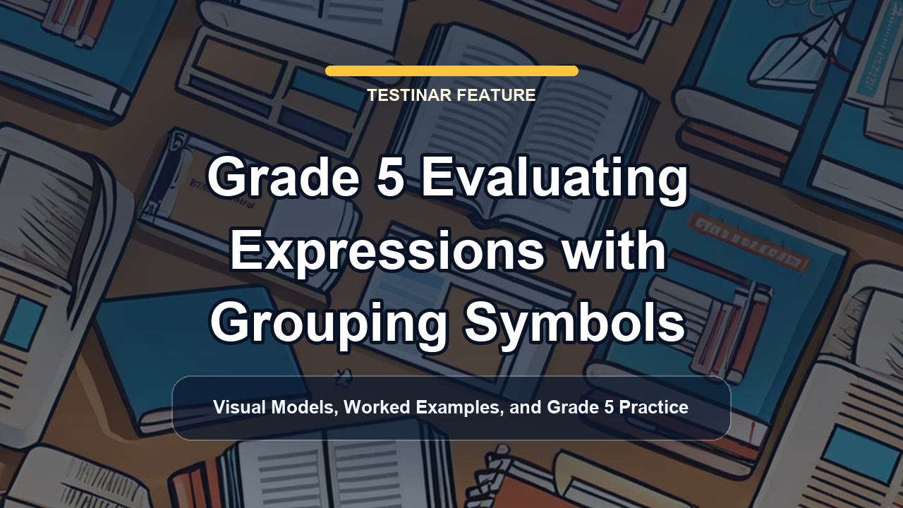 Grade 5 Evaluating Expressions with Grouping Symbols