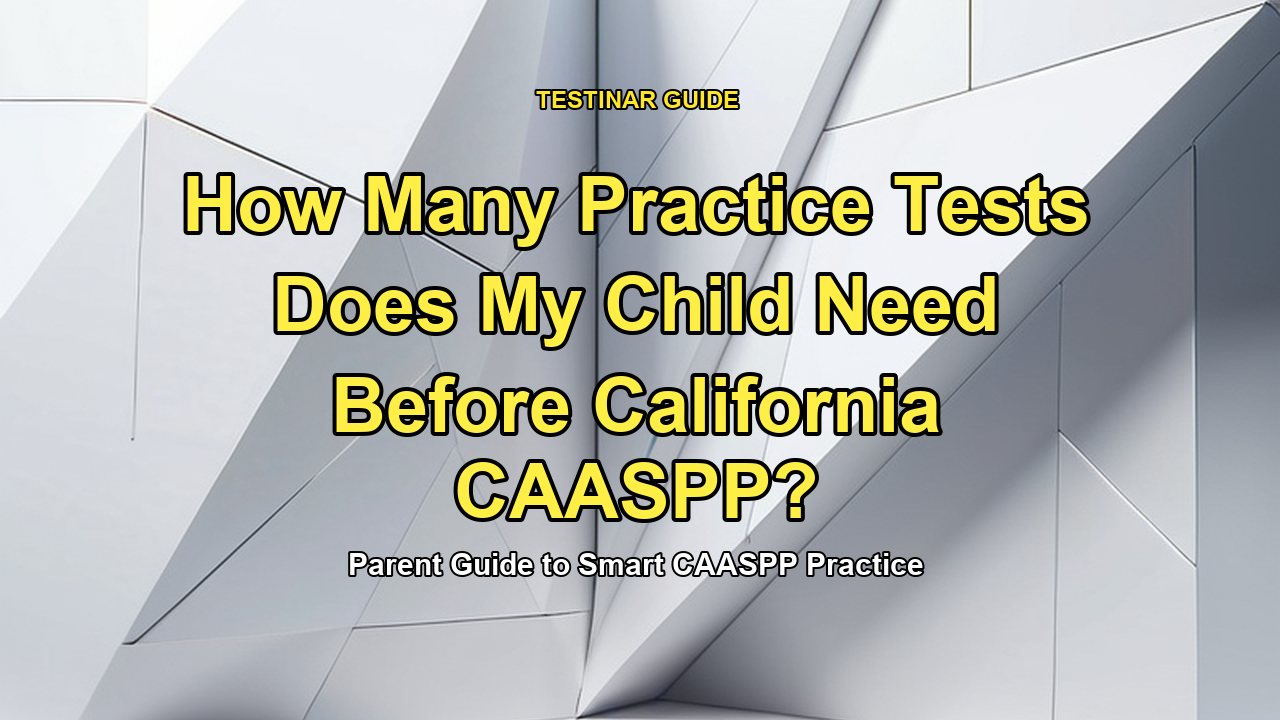 How Many Practice Tests Does My Child Need Before California CAASPP?