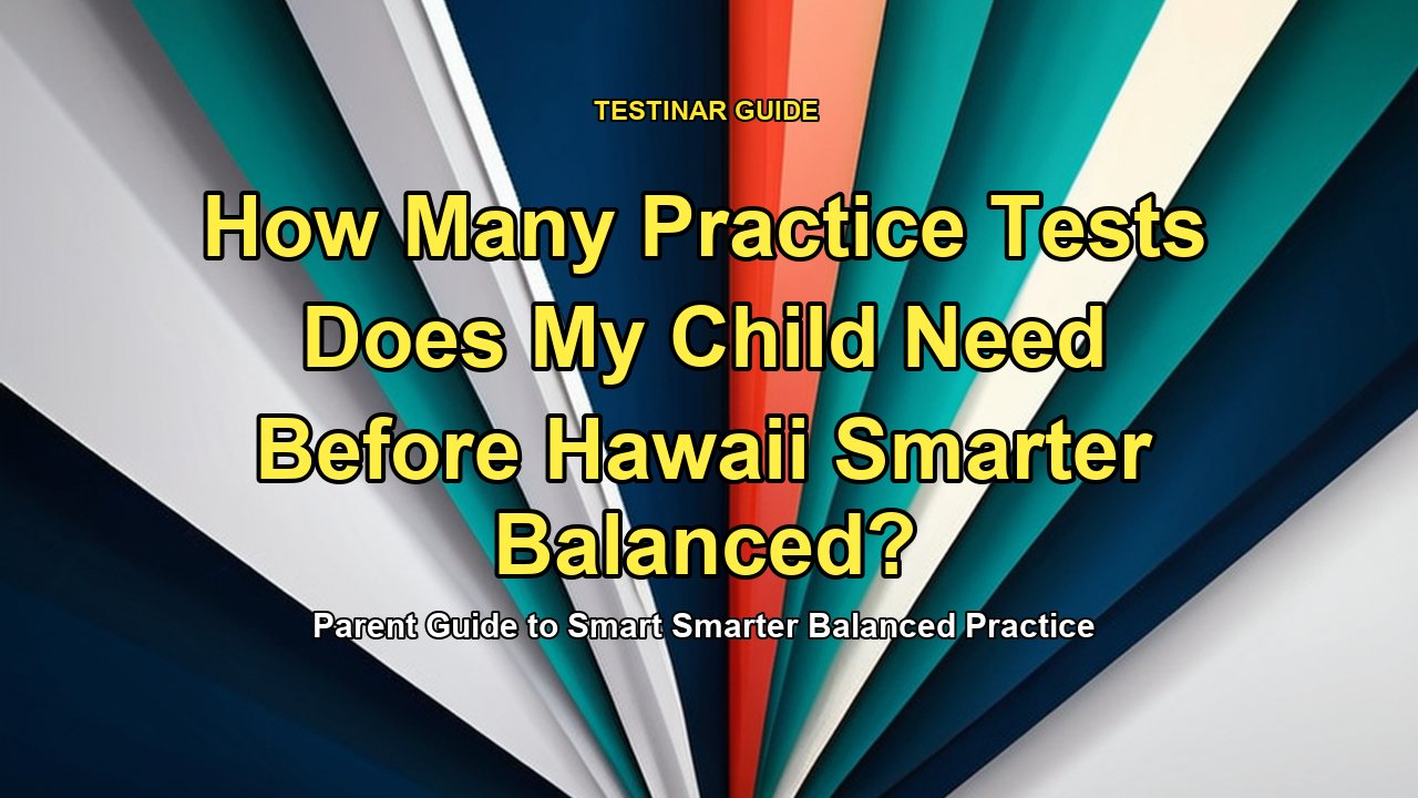 How Many Practice Tests Does My Child Need Before Hawaii Smarter Balanced?