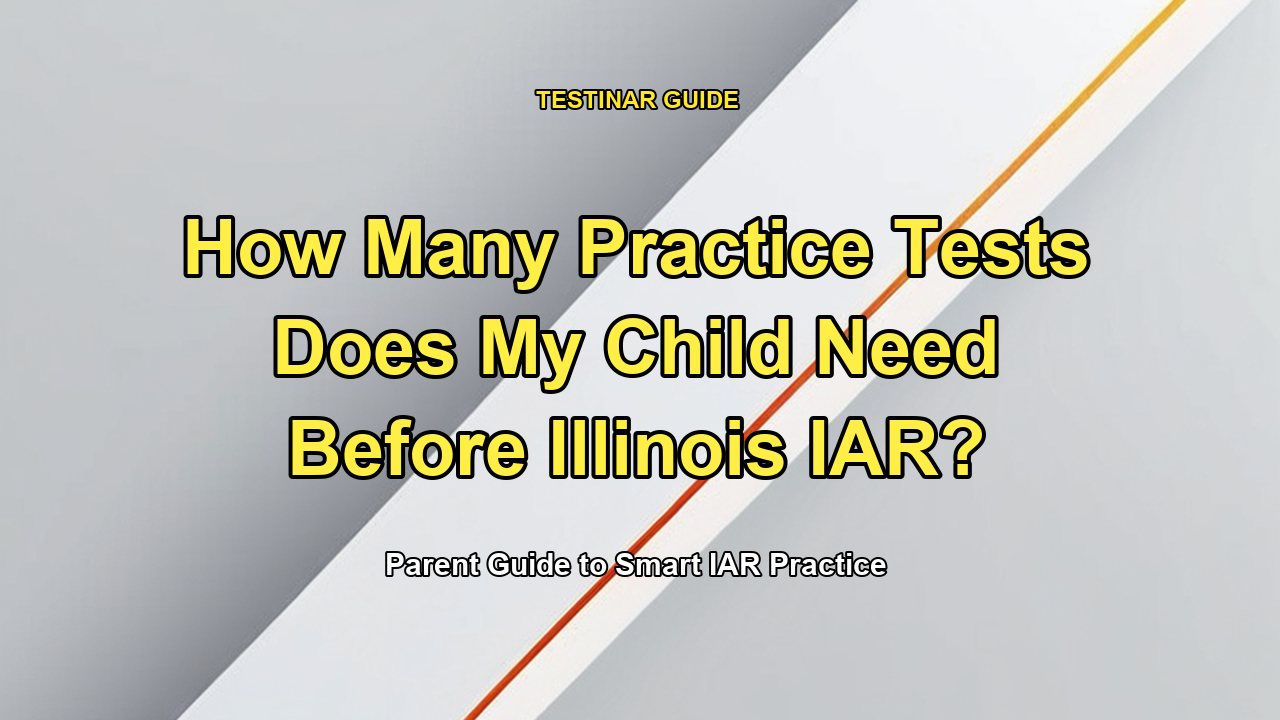 How Many Practice Tests Does My Child Need Before Illinois IAR?