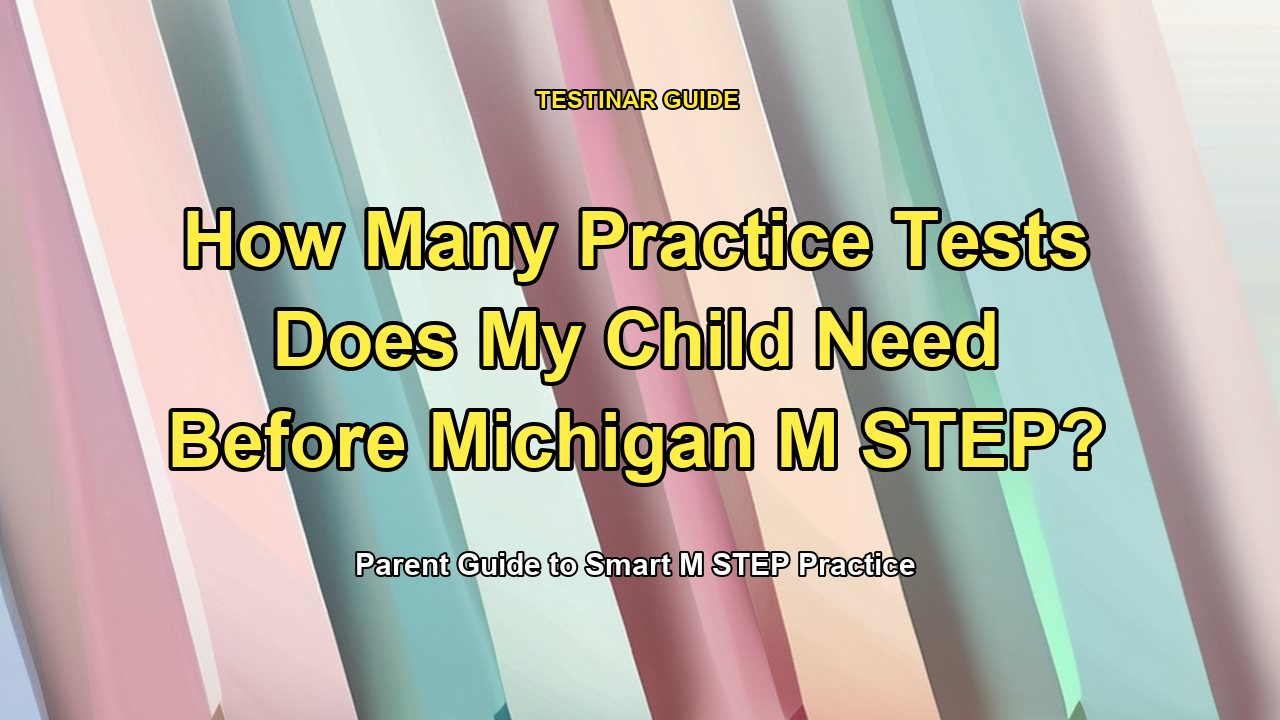 How Many Practice Tests Does My Child Need Before Michigan M STEP?