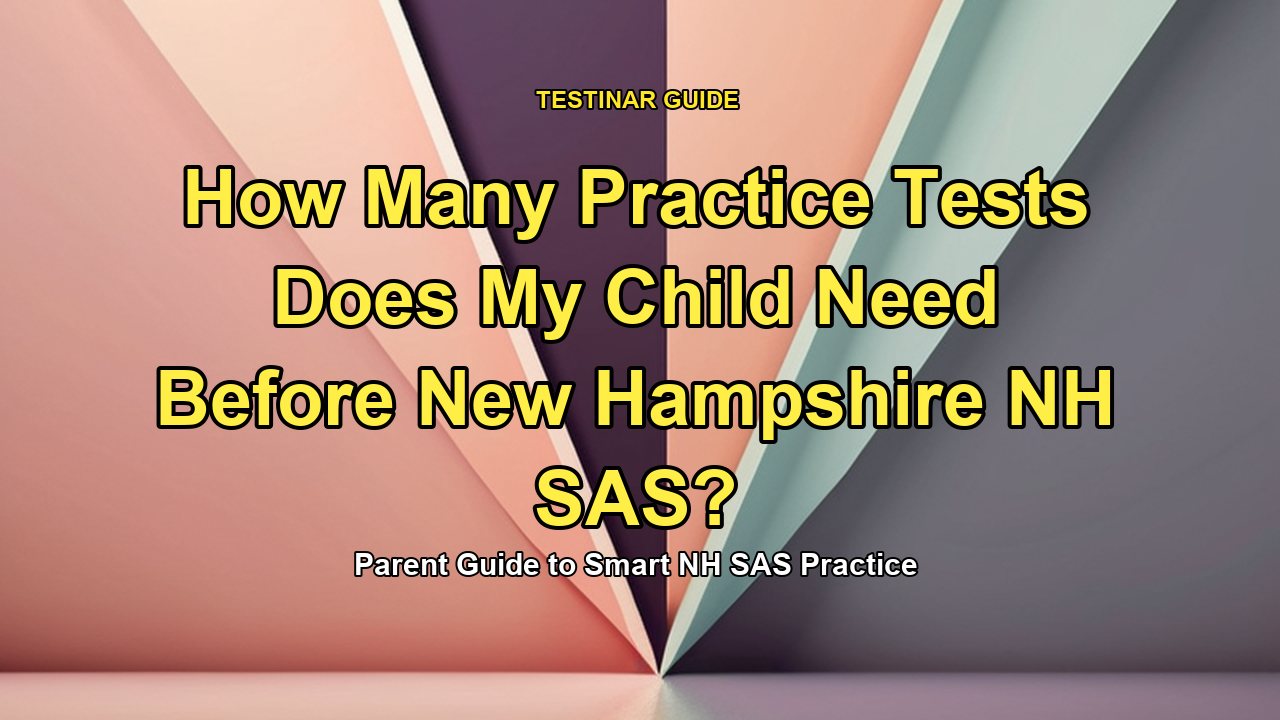 How Many Practice Tests Does My Child Need Before New Hampshire NH SAS?