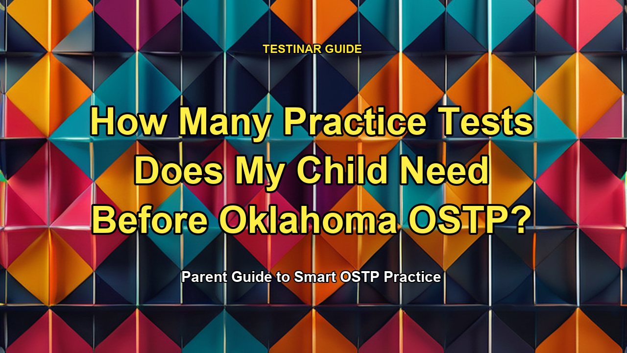 How Many Practice Tests Does My Child Need Before Oklahoma OSTP?