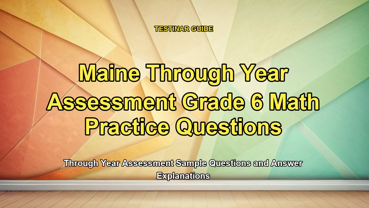 Maine Through Year Assessment Grade 6 Math Practice Questions