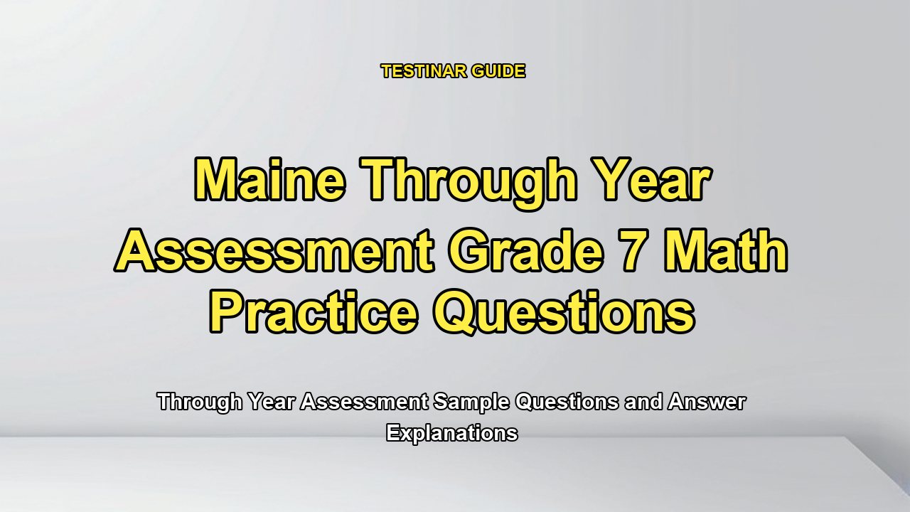 Maine Through Year Assessment Grade 7 Math Practice Questions