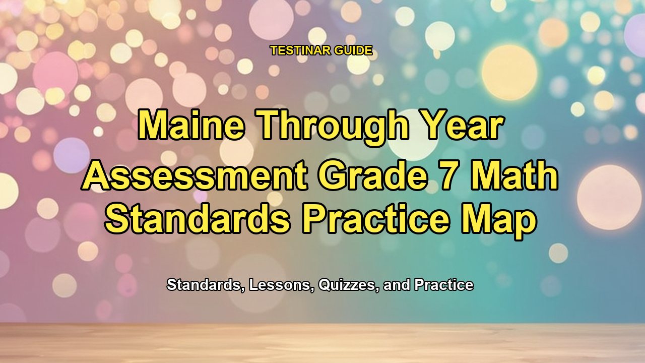 Maine Through Year Assessment Grade 7 Math Standards Practice Map