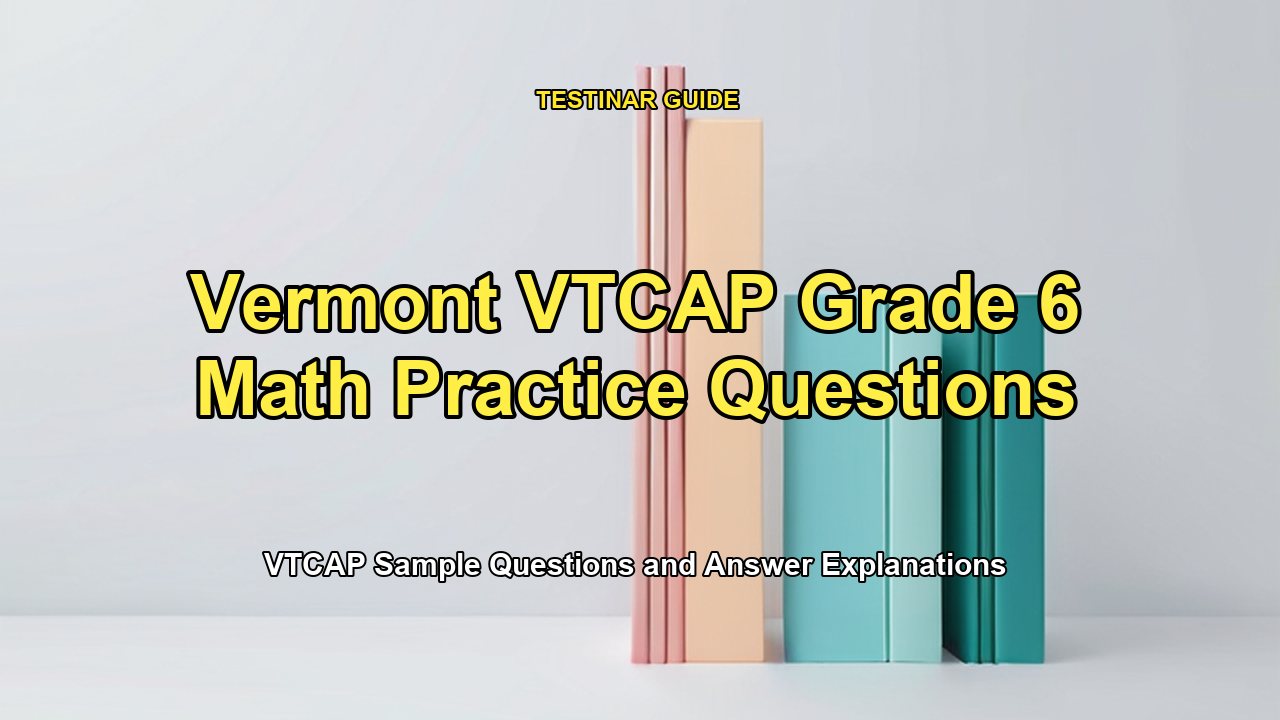 Vermont VTCAP Grade 6 Math Practice Questions