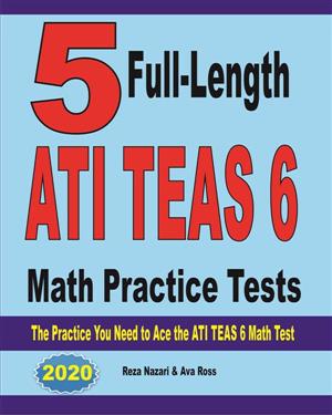 5 Full Length ATI TEAS 6 Math Practice Tests