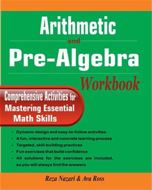 Arithmetic and Pre Algebra Workbook