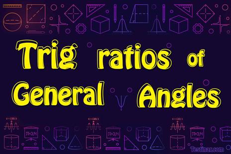 How to Find Trigonometric Ratios of General Angles