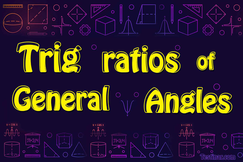 How to Find Trigonometric Ratios of General Angles