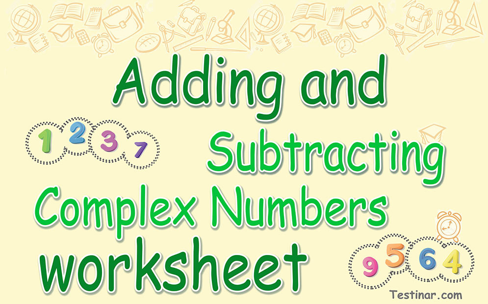 Adding and Subtracting Complex Numbers worksheets