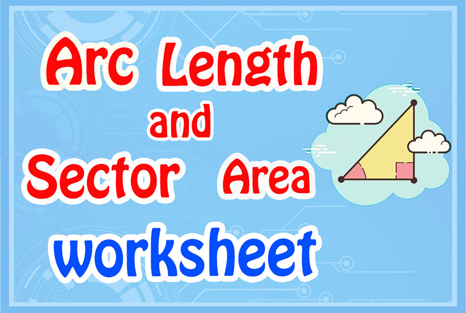 Arc Length and Sector Area worksheets