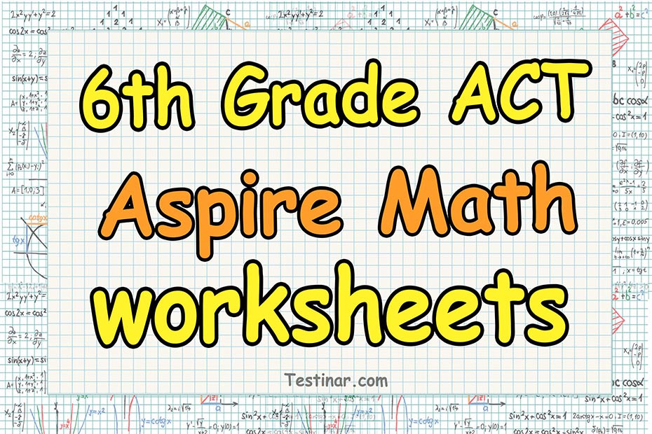 6th Grade ACT Aspire Math Worksheets: FREE & Printable