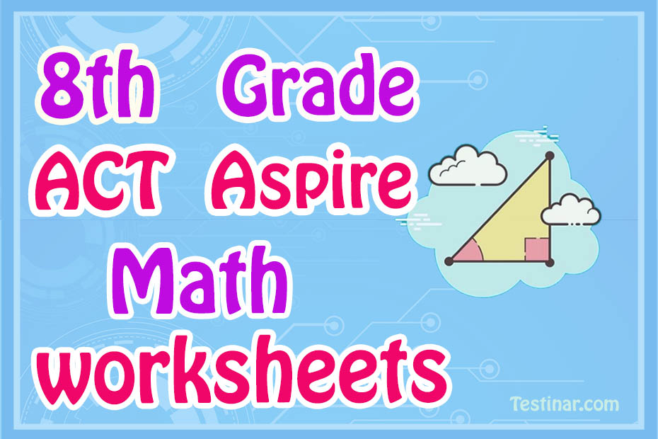 8th Grade ACT Aspire Math Worksheets: FREE & Printable