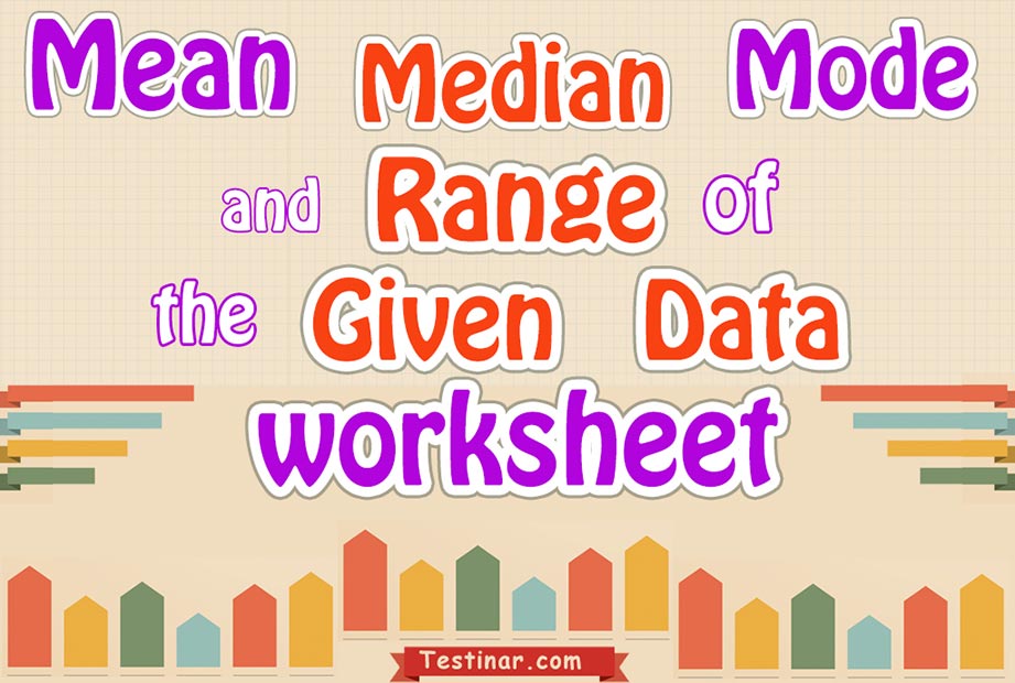 Mean, Median, Mode, and Range of the Given Data worksheets