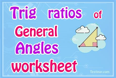 Trig ratios of General Angles worksheets