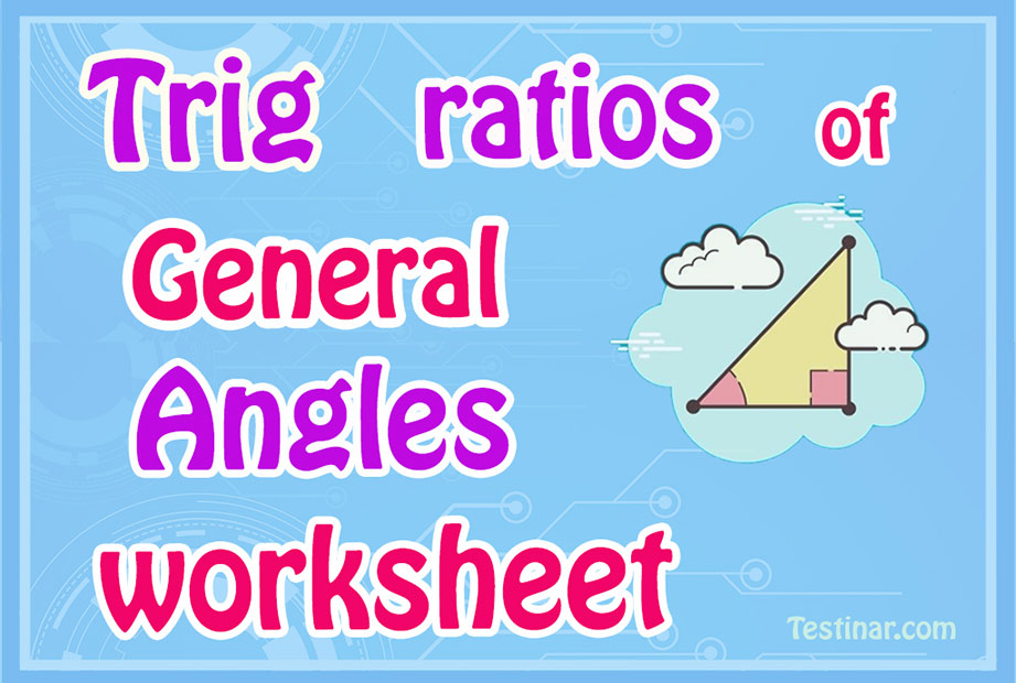 Trig ratios of General Angles worksheets