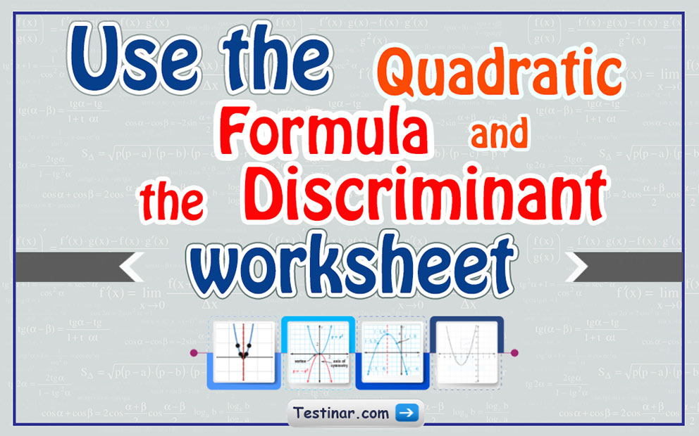 Use the Quadratic Formula and the Discriminant worksheets